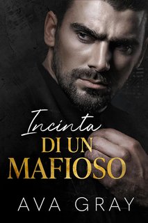 Ava Gray - La Mafia Miliardaria Vol. 1. Incinta di un Mafioso (2023)