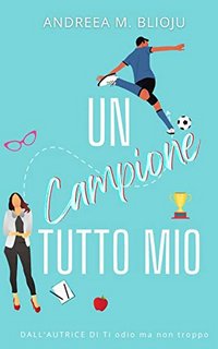 Andreea M. Blioju - Un campione tutto mio (2022)