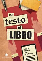 AA.VV. – Dal testo al libro. Manuale pratico per redattori (2016)