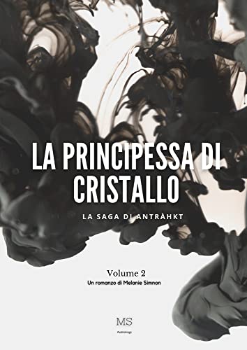 Melanie Simon - La principessa di cristallo, le origini.La saga di Antràkht 2 (2021)