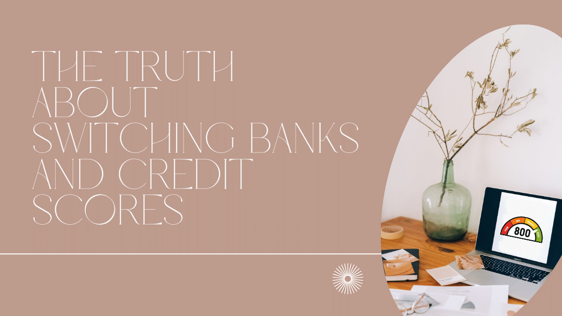 The Truth About Switching Banks and Credit Scores