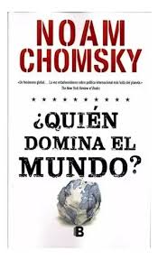 QUIEN DOMINA EL MUNDO, NOAM CHOMSKY