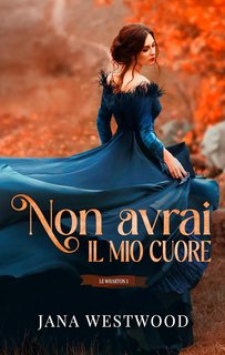 Jana Westwood - Le Wharton Vol. 3. Non avrai il mio cuore (2024)