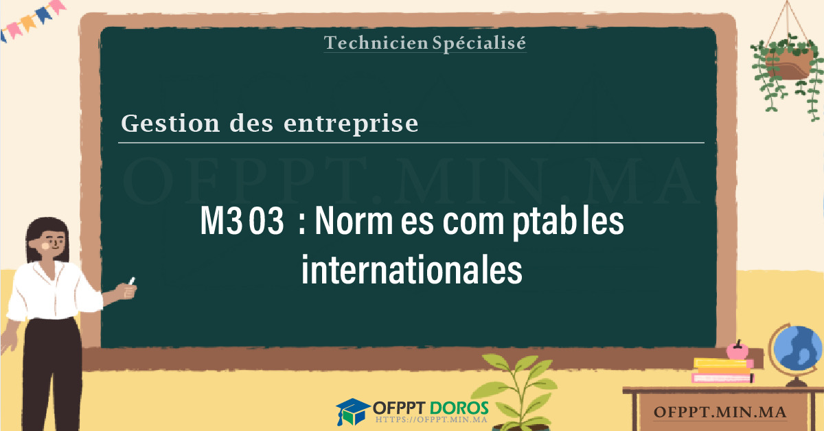 Sommaire détaillé du cours Normes comptables internationales M303 OFPPT - Structure du module