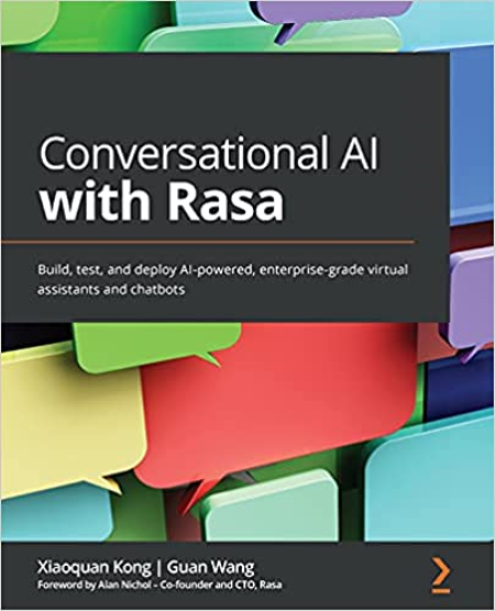Conversational AI with Rasa: Build, test, and deploy AI-powered, enterprise-grade virtual assistants and chatbots (True PDF) Conversational AI with Rasa: Build, test, and deploy AI-powered, enterprise-grade virtual assistants and chatbots (True PDF)