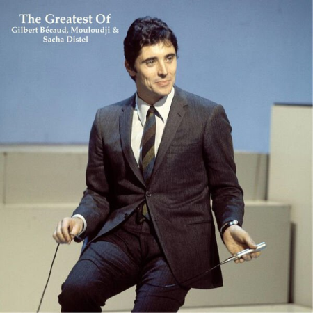 468b889d 3ba9 4192 b4d2 21c89d9b2b63 - VA - The Greatest of Gilbert Becaud Mouloudji & Sacha Distel (All Tracks Remastered) (2023)
