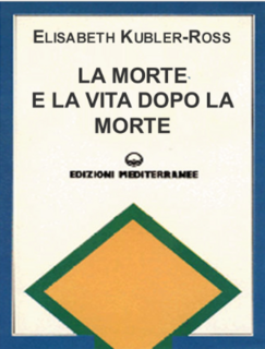 Elisabeth Kubler-Ross - La morte e la vita dopo la morte. Morire é come nascere (2007)