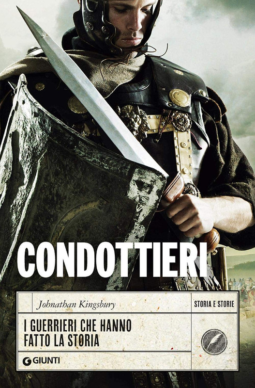 Johnathan Kingsbury - Condottieri. I guerrieri che hanno fatto la storia (2020)