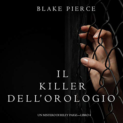 Blake Pierce - Il Killer dell'Orologio꞉ Un Mistero di Riley Paige 4 (2020) (mp3 - 128 kbps)