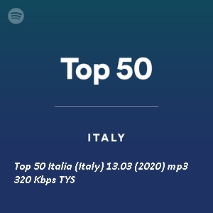 Top 50 Italia (Italy) 13/03 (2020) mp3 320 Kbps TYS