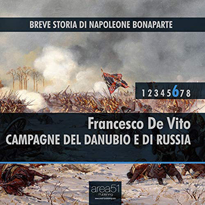 Francesco De Vito - Campagne del Danubio e di Russia꞉ Breve storia di Napoleone Bonaparte 6 (2019) (mp3 - 128 kbps)