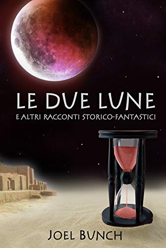 Joel Bunch – Le due lune: e altri racconti storico-fantastici (2020)