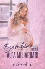 Evie Ellis – Bambino per gli Alfa Miliardari (2026)
