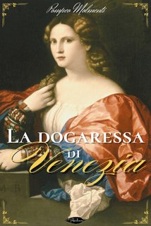 Pompeo Molmenti - La dogaressa di Venezia (2024)