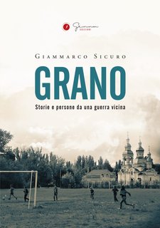 Giammarco Sicuro - Grano. Storie e persone da una guerra vicina (2024)