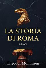 Theodor Mommsen – La storia di Roma. Libro V (2026)