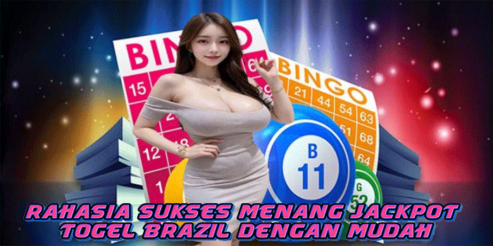 Rahasia Sukses Menang Jackpot Togel Brazil Dengan Mudah