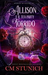 C.M. Stunich – Harem di Cuori Vol. 2. Allison e il Tea Party Torrido (2026)