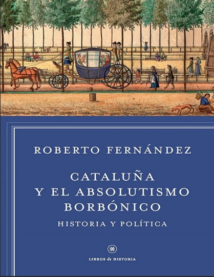 Cataluña en el absolutismo borbónico. Historia y política - Roberto Fernández Díaz (PDF + Epub) [VS]