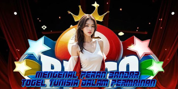 Mengenal Peran Bandar Togel Tunisia Dalam Permainan
