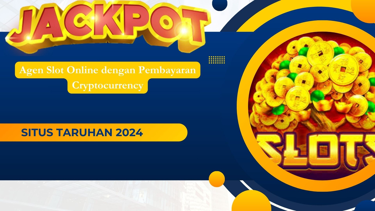 Agen Slot Online dengan Pembayaran Cryptocurrency
