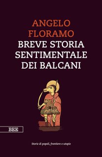 Angelo Floramo - Breve storia sentimentale dei Balcani (2024)
