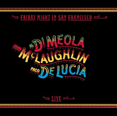 Al Di Meola / John McLaughlin / Paco De Lucía - Friday Night In San Francisco (1981) [1999, Remastered, Hi-Res SACD Rip]