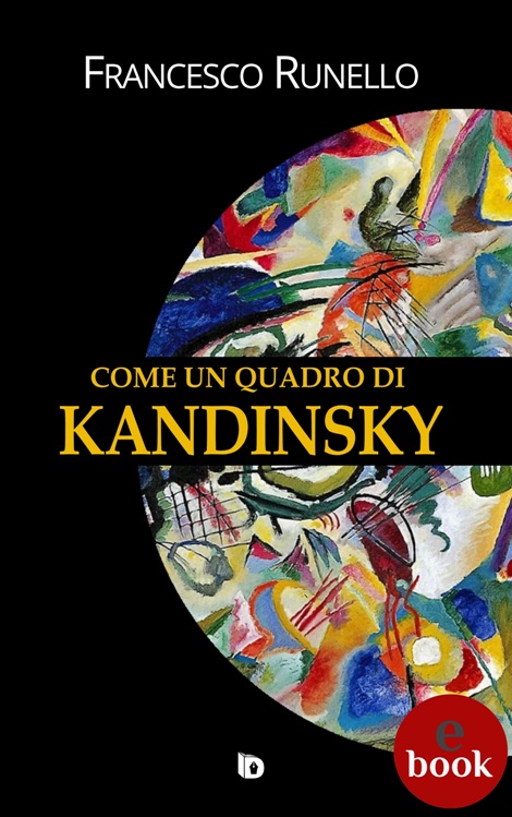 Francesco Runello – Come un quadro di Kandinsky (2019) Francesco Runello – Come un quadro di Kandinsky (2019)