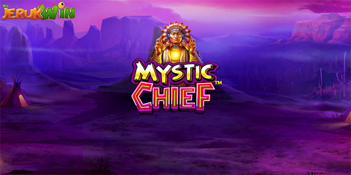 Panduan Mudah Memenangkan Slot Mystic Chief di Situs JERUKWIN