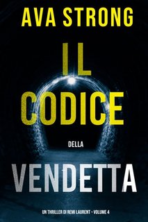 Ava Strong - Un Thriller di Remi Laurent Vol. 4. Il Codice della Vendetta (2022)