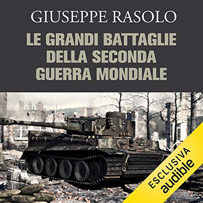 Giuseppe Rasolo - Le grandi battaglie della Seconda guerra mondiale (2021) (mp3 - 128 kbps)