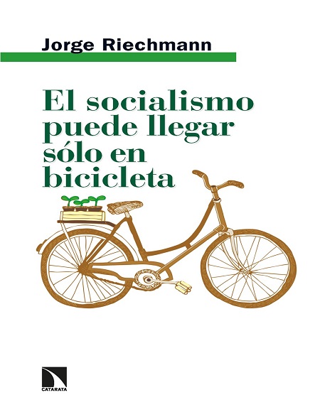 El socialismo puede llegar sólo en bicicleta - Jorge Riechmann (Multiformato) [VS]