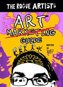 The Rogue Artist's Art Marketing Guide: Put Yourself Out There! (The Rogue Artist Series)