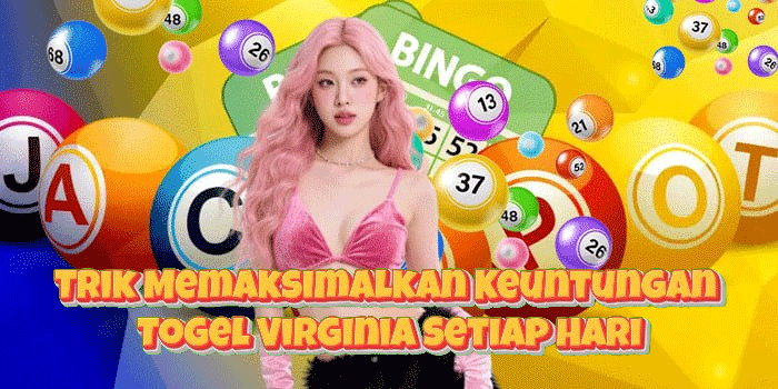 Trik Memaksimalkan Keuntungan Togel Virginia Setiap Hari