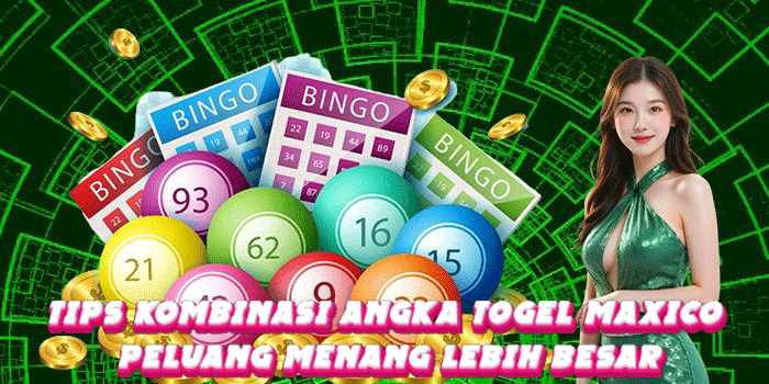 Tips Kombinasi Angka Togel Maxico Peluang Menang Lebih Besar