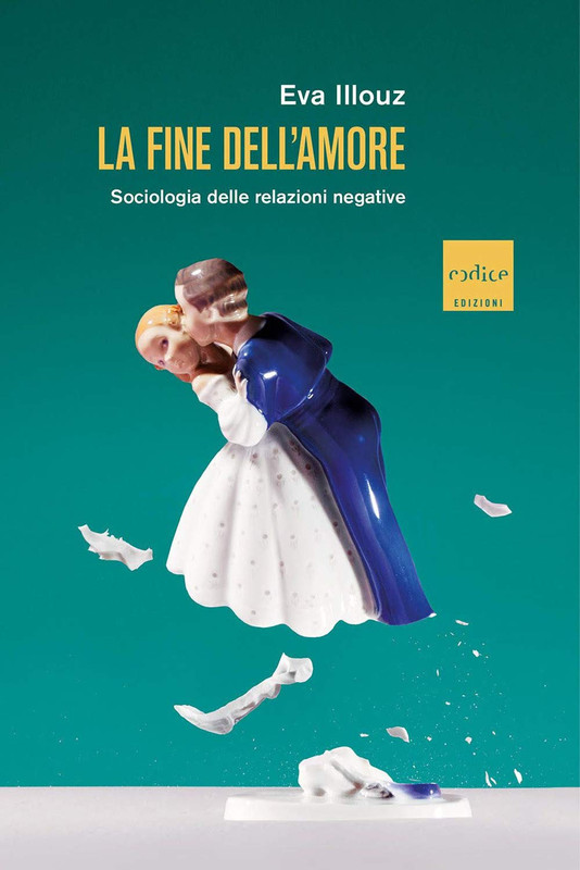 Eva Illouz - La fine dell'amore. Sociologia delle relazioni negative (2020)