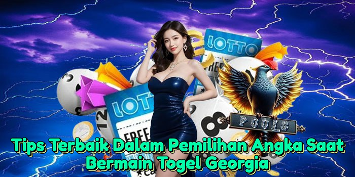Tips Terbaik Dalam Pemilihan Angka Saat Bermain Togel Georgia