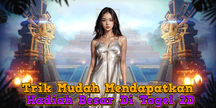 Trik Mudah Mendapatkan Hadiah Besar Di Togel 2D