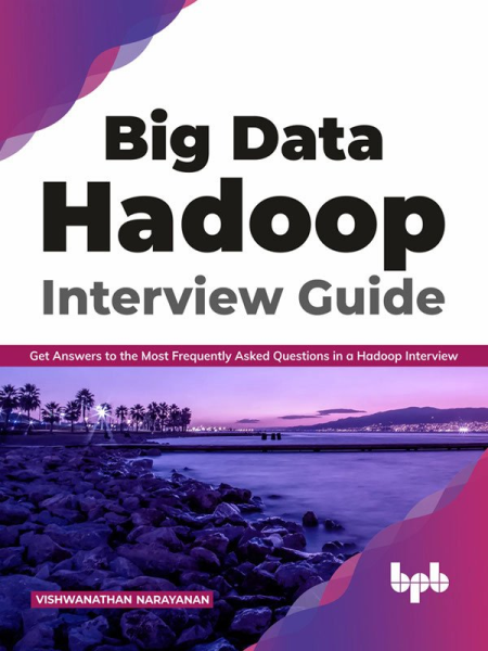 Big Data Hadoop Interview Guide: Get Answers to the Most Frequently Asked Questions in a Hadoop Interview (English Edition)