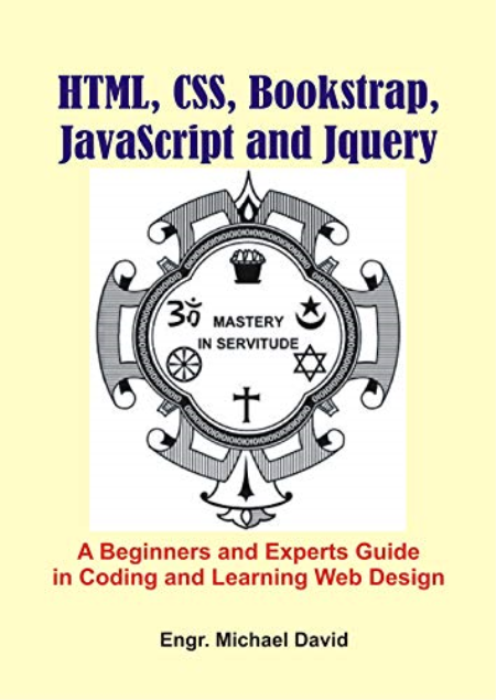 Html, CSS, Boostrap, Javascript and JQuery: A Beginners and Experts Guide in Coding and Learning Web Design