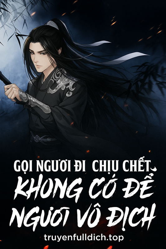 Gọi Ngươi Đi Chịu Chết, Không Có Để Ngươi Vô Địch