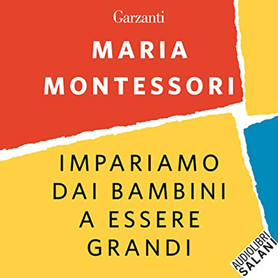 Maria Montessori - Impariamo dai bambini a essere grandi (2020) (mp3 - 64 kbps)