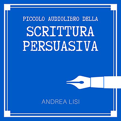 Andrea Lisi - Il Piccolo Audiolibro della Scrittura Persuasiva (2021) (mp3 - 128 kbps)
