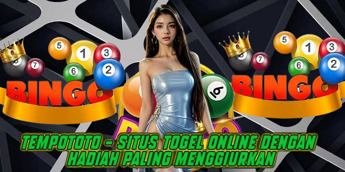 Tempototo – Situs Togel Online dengan Hadiah Paling Menggiurkan