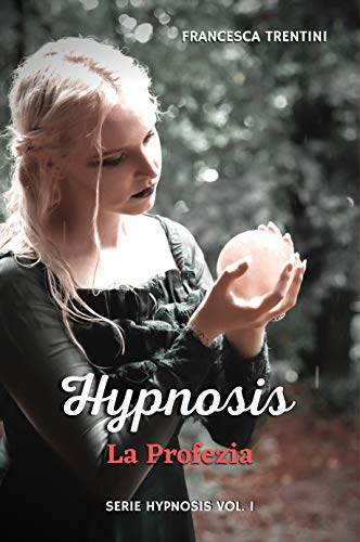 Francesca Trentini - Hypnosis 1. La profezia (2020) Francesca Trentini - Hypnosis 1. La profezia (2020)