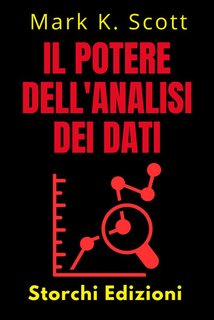 Mark K. Scott - Il potere dell'analisi dei dati (2024)