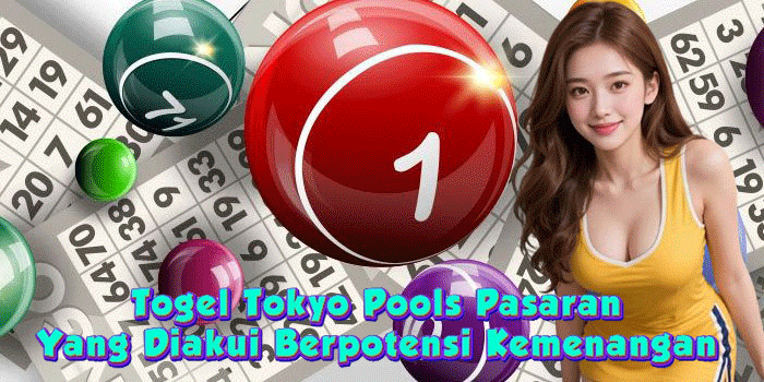 Togel Tokyo Pools Pasaran Yang Diakui Berpotensi Kemenangan 