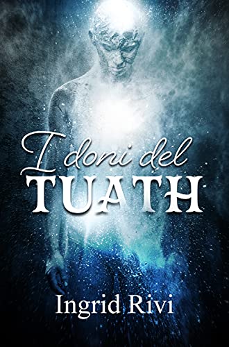 Ingrid Rivi – I doni del Tuath (Il Tuath Vol. 1) (2021)