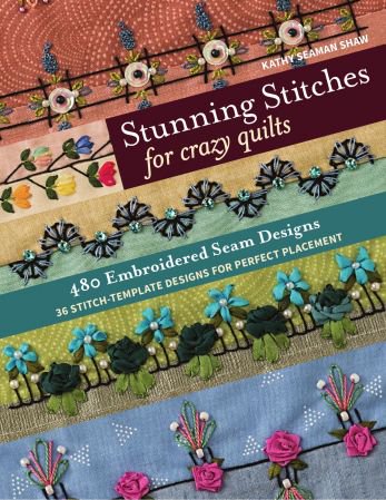 Stunning Stitches for Crazy Quilts: 480 Embroidered Seam Designs, 36 Stitch-Template Designs for ...
