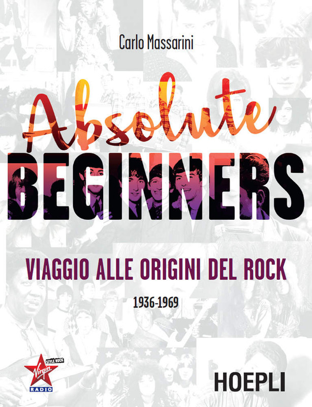 Carlo Massarini - Absolute beginners. Viaggio alle origini del rock 1936-1969 (2016)